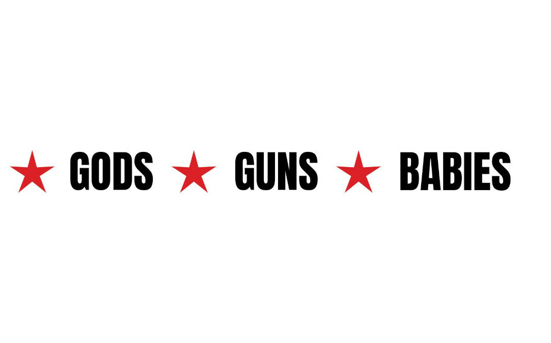 Gods Guns Babies